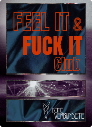 Feel it or Fuck it Club (Dienstags 19:00)
