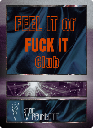 Feel it or Fuck it Club (Donnerstags 17:30)